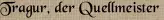 Tragur, der Quellmeister