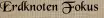 Erdknoten Fokus
