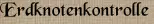 Erdknotenkontrolle